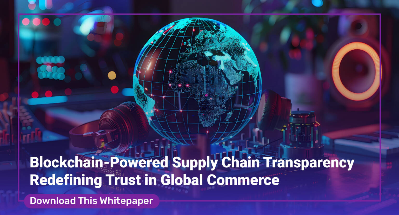 Blockchain-Powered Supply Chain Transparency: Redefining Trust In ...